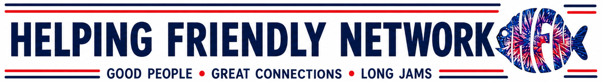 Helping Friendly Network. Good people. Great connections. Long jams.